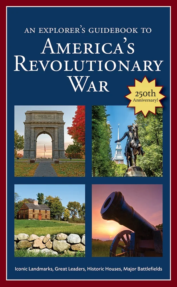 An Explorer’s Guidebook to America’s Revolutionary War An Explorer's Guidebook to America's Revolutionary War